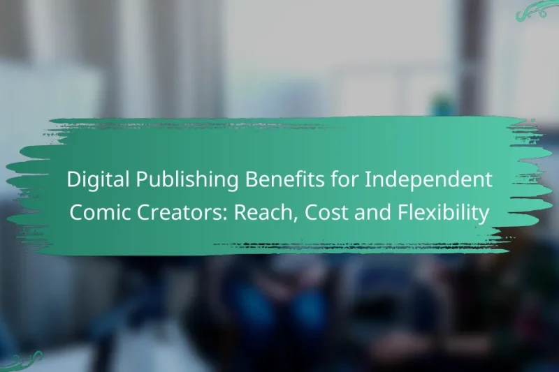 Digital Publishing Benefits for Independent Comic Creators: Reach, Cost and Flexibility