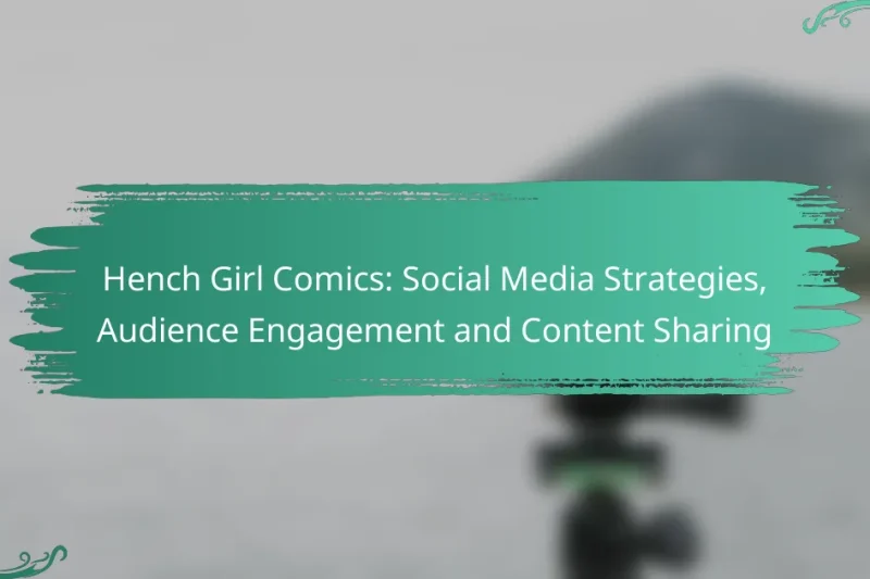 Hench Girl Comics: Social Media Strategies, Audience Engagement and Content Sharing