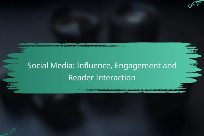 Social Media: Influence, Engagement and Reader Interaction