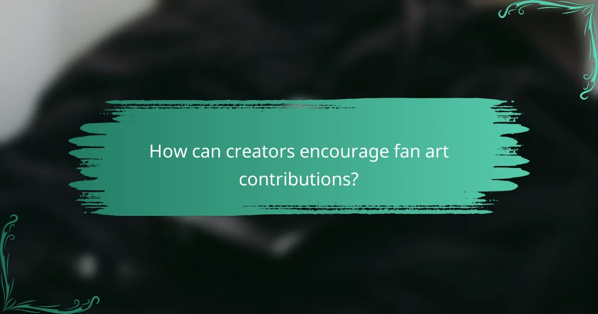 How can creators encourage fan art contributions?