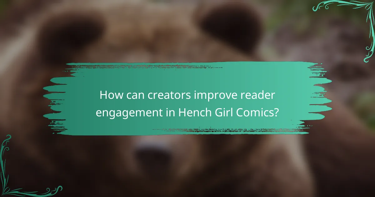 How can creators improve reader engagement in Hench Girl Comics?