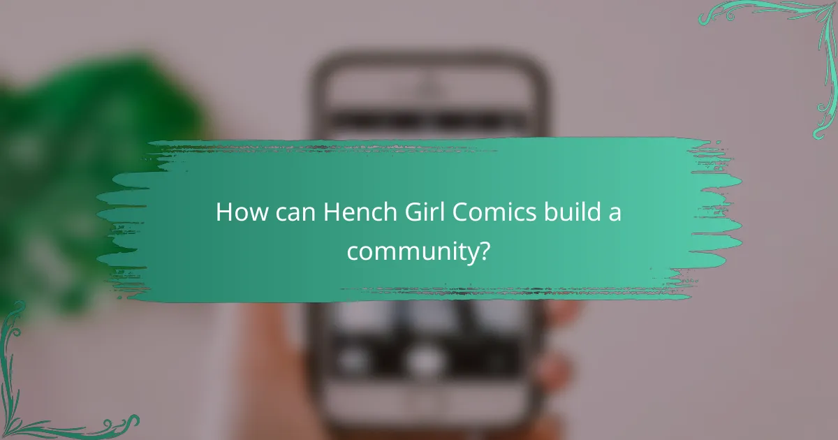 How can Hench Girl Comics build a community?