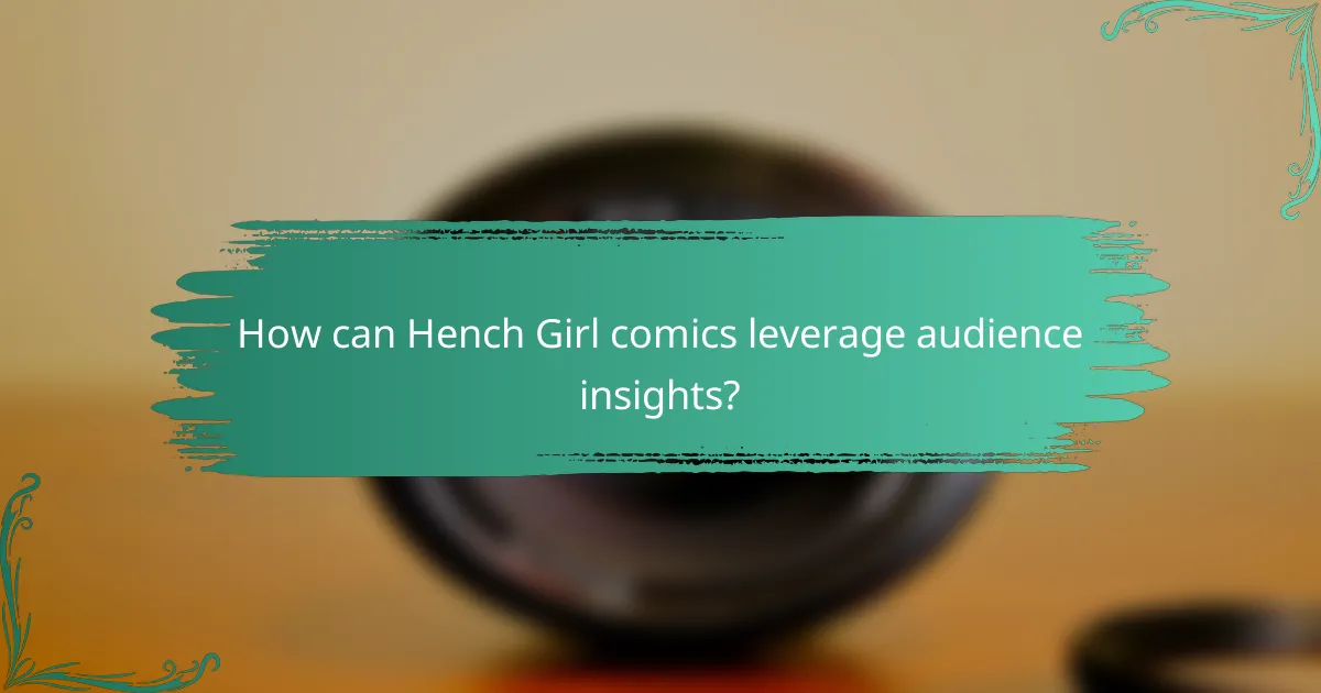 How can Hench Girl comics leverage audience insights?