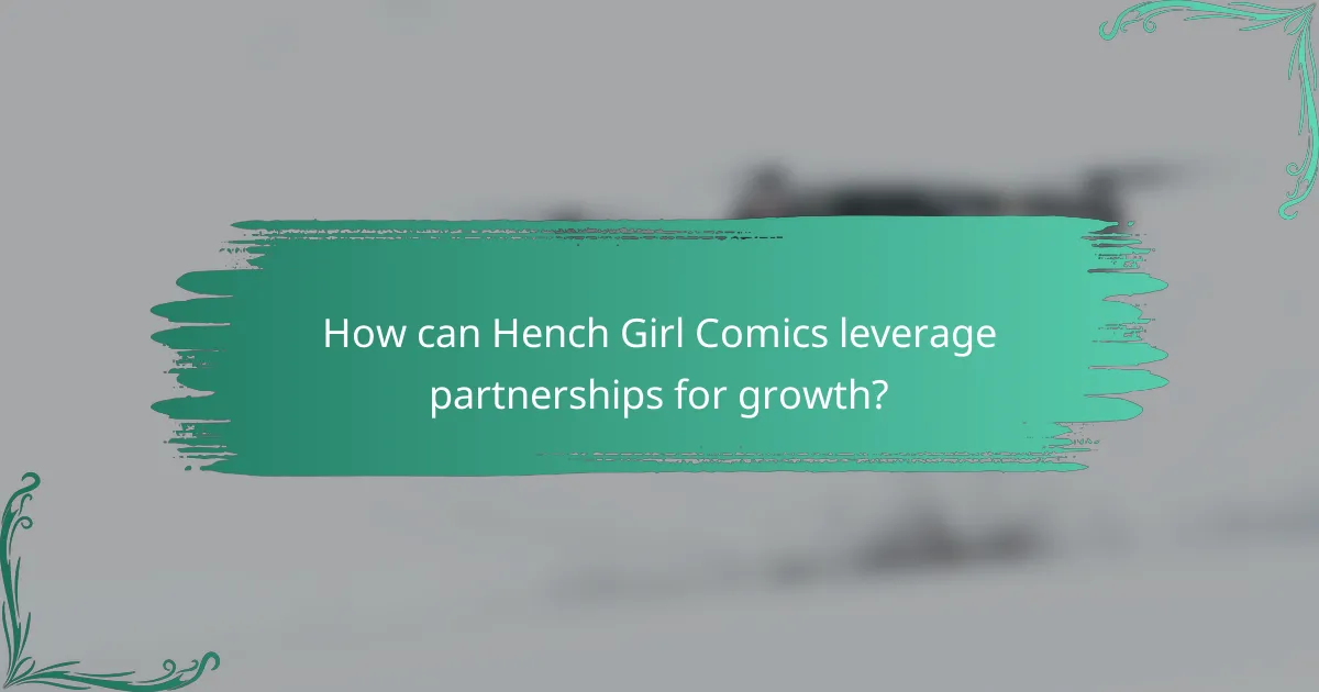 How can Hench Girl Comics leverage partnerships for growth?