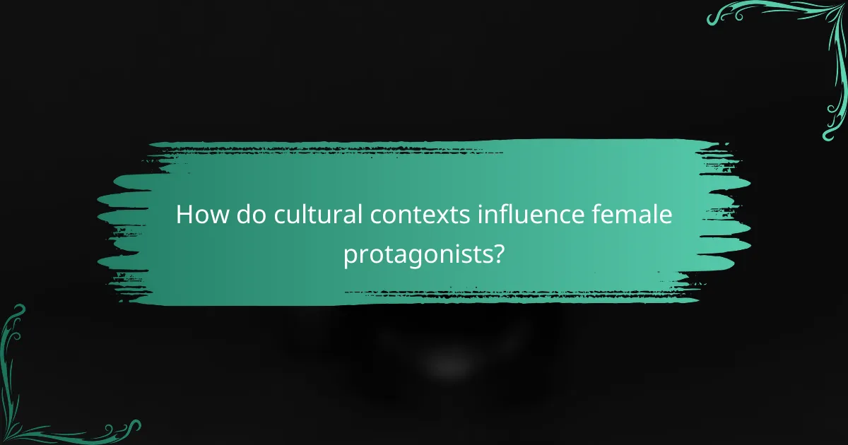 How do cultural contexts influence female protagonists?