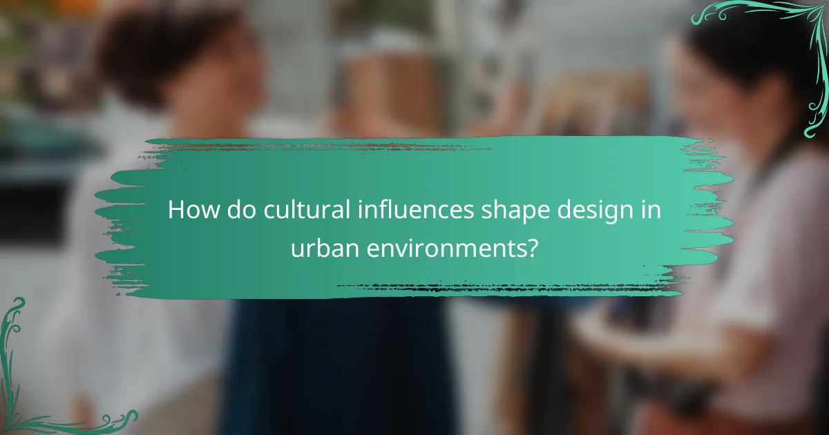 How do cultural influences shape design in urban environments?
