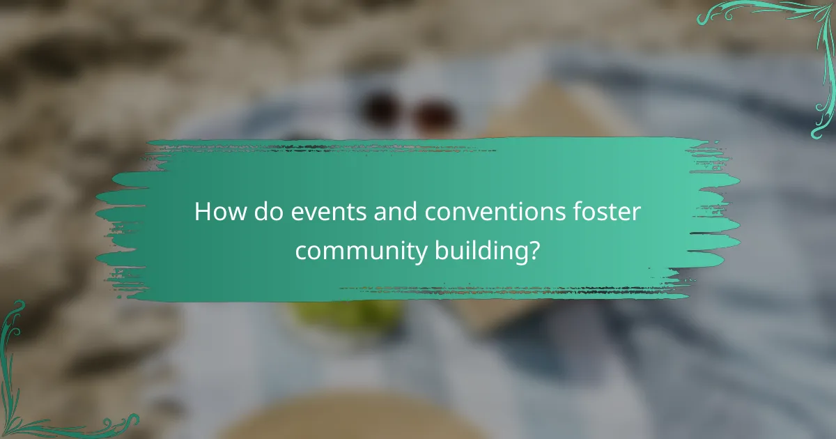 How do events and conventions foster community building?