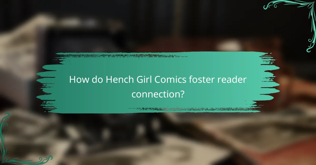 How do Hench Girl Comics foster reader connection?