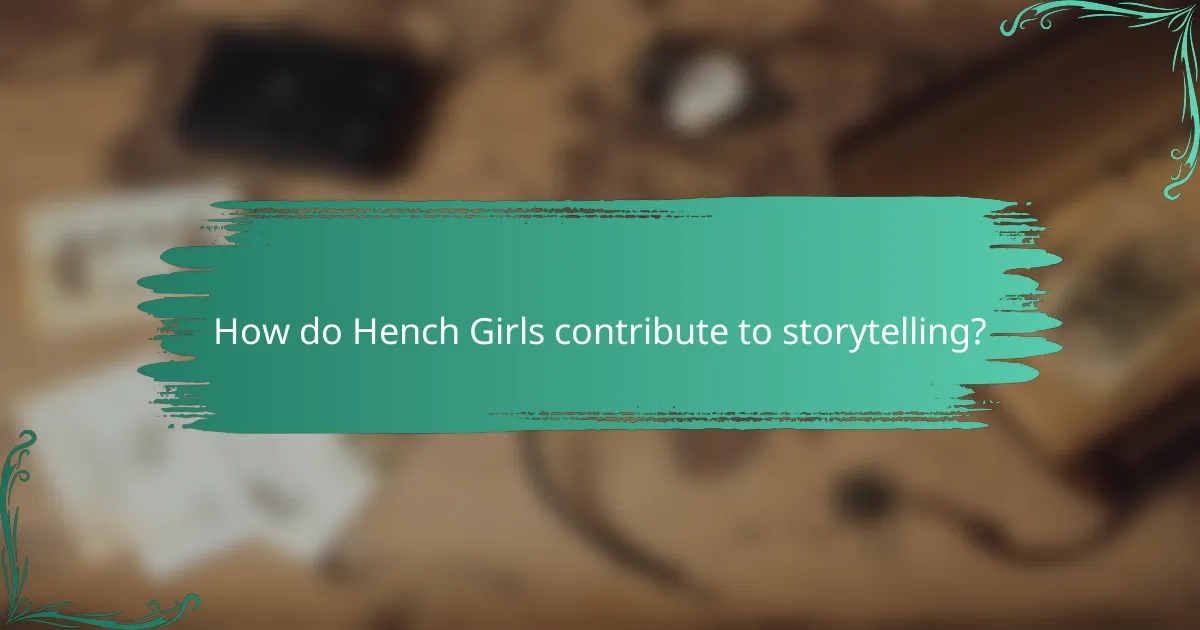 How do Hench Girls contribute to storytelling?