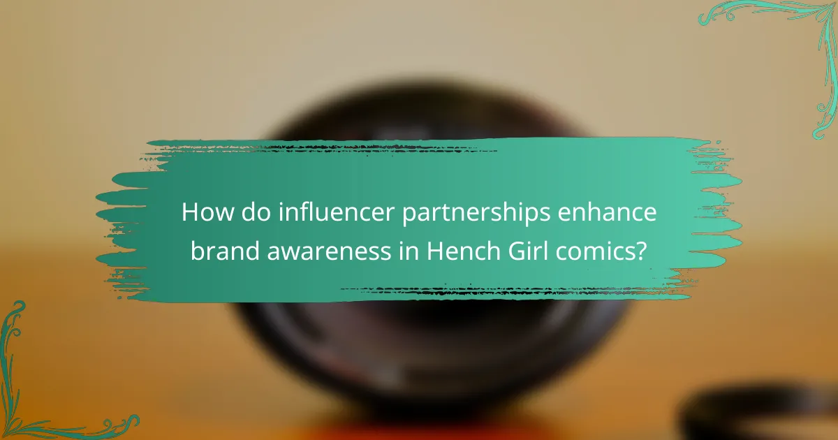 How do influencer partnerships enhance brand awareness in Hench Girl comics?