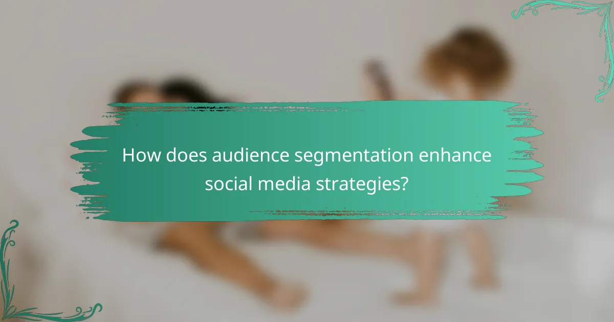 How does audience segmentation enhance social media strategies?