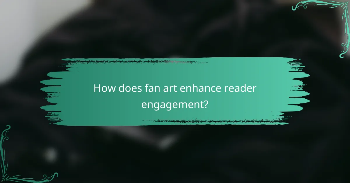 How does fan art enhance reader engagement?