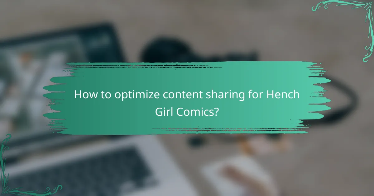 How to optimize content sharing for Hench Girl Comics?