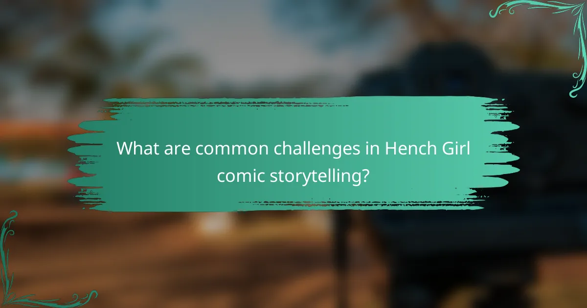 What are common challenges in Hench Girl comic storytelling?