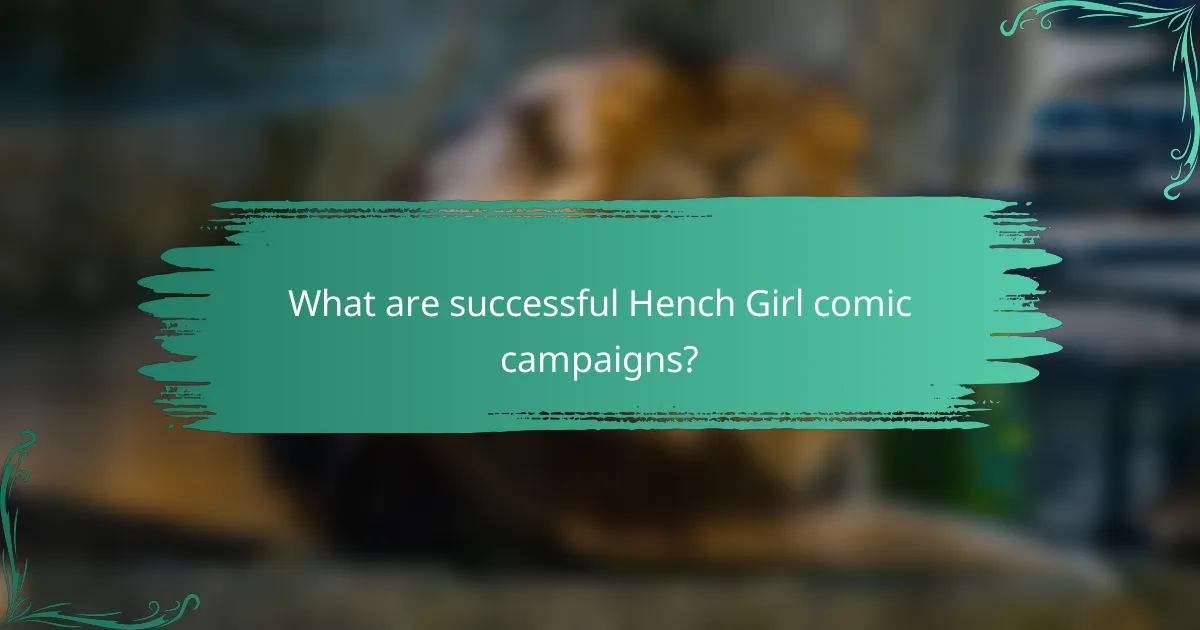 What are successful Hench Girl comic campaigns?