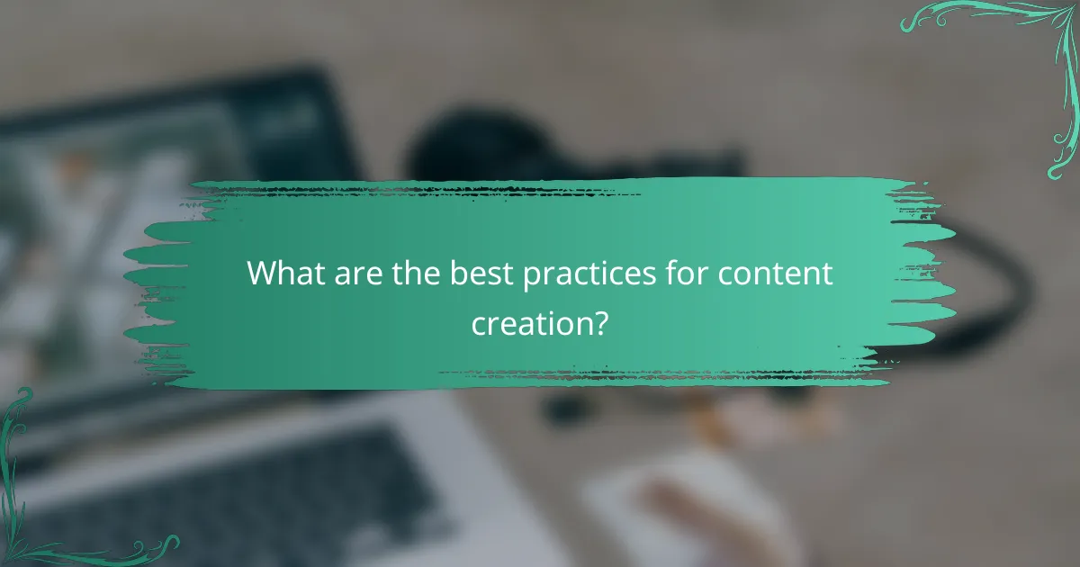 What are the best practices for content creation?