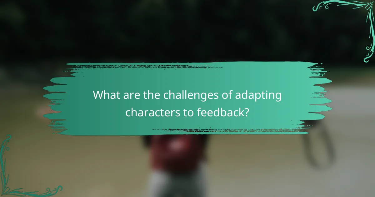 What are the challenges of adapting characters to feedback?