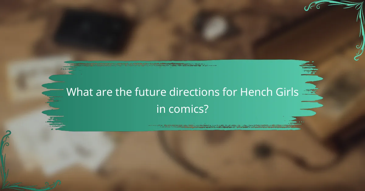What are the future directions for Hench Girls in comics?