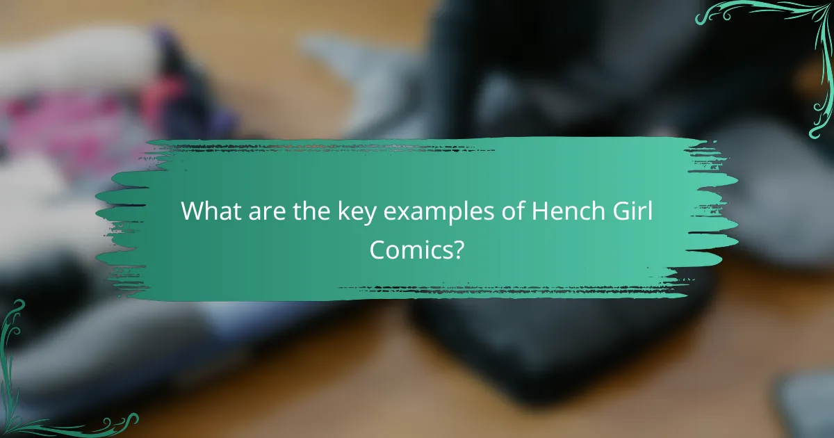 What are the key examples of Hench Girl Comics?