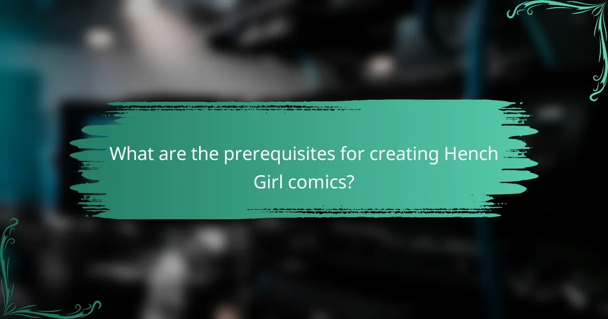 What are the prerequisites for creating Hench Girl comics?