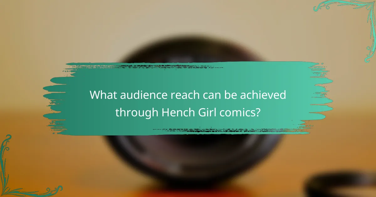 What audience reach can be achieved through Hench Girl comics?