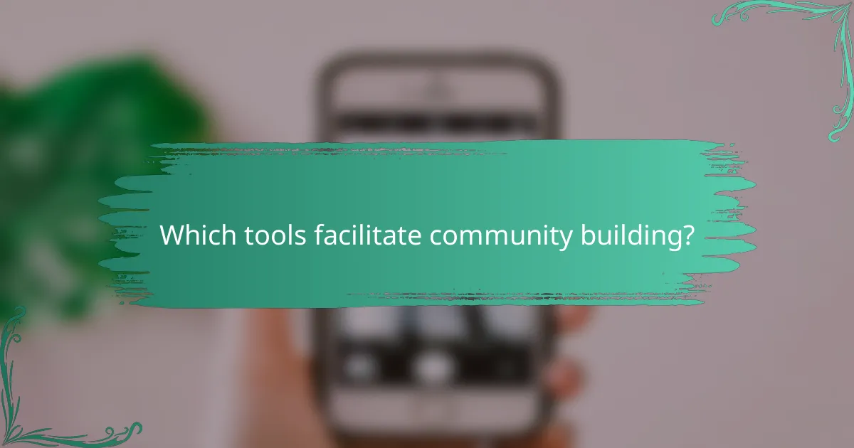 Which tools facilitate community building?
